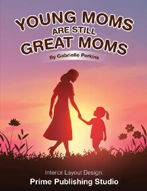 Young Moms Are Still Great Moms by Gabrielle Perkins