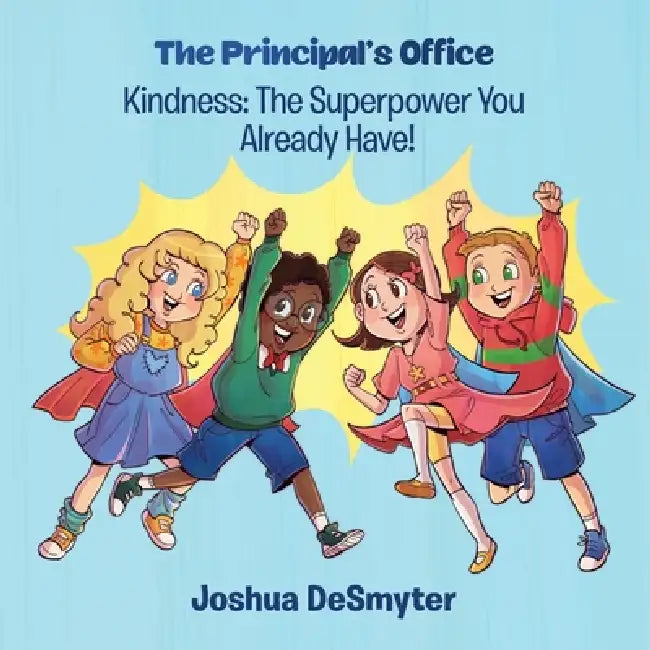 Kindness: The Superpower You Already Have! by Joshua Desmyter