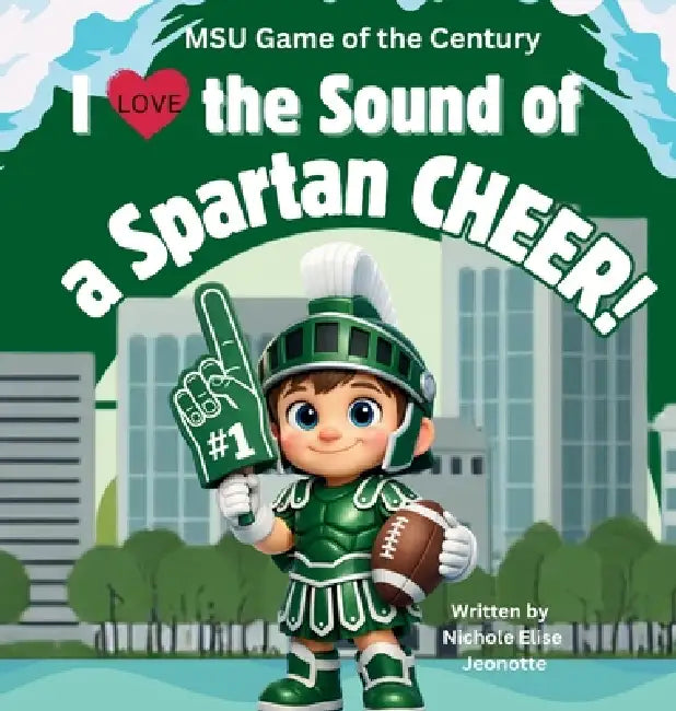 I Love the Sound of a Spartan Cheer!: MSU Game of the Century by Nichole Elise Jeonotte