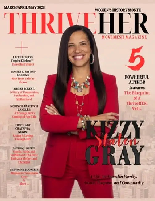 ThriveHER Movement Magazine March Edition: Kizzy Gray by Sonya Alise McKinzie, McKinzie Alise Baker, Latiska Powell