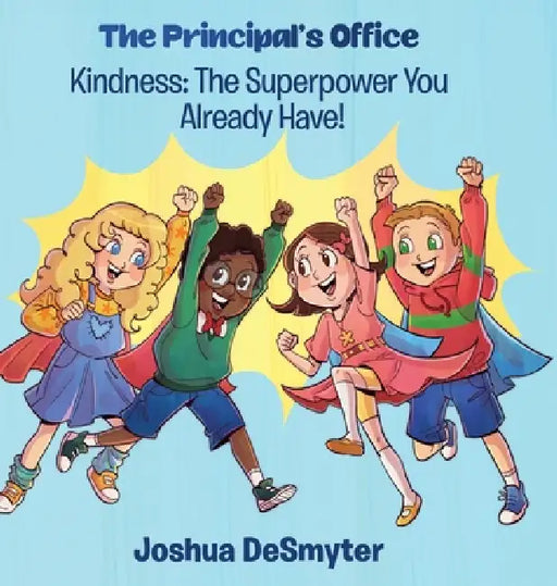 Kindness: The Superpower You Already Have! by Joshua Desmyter