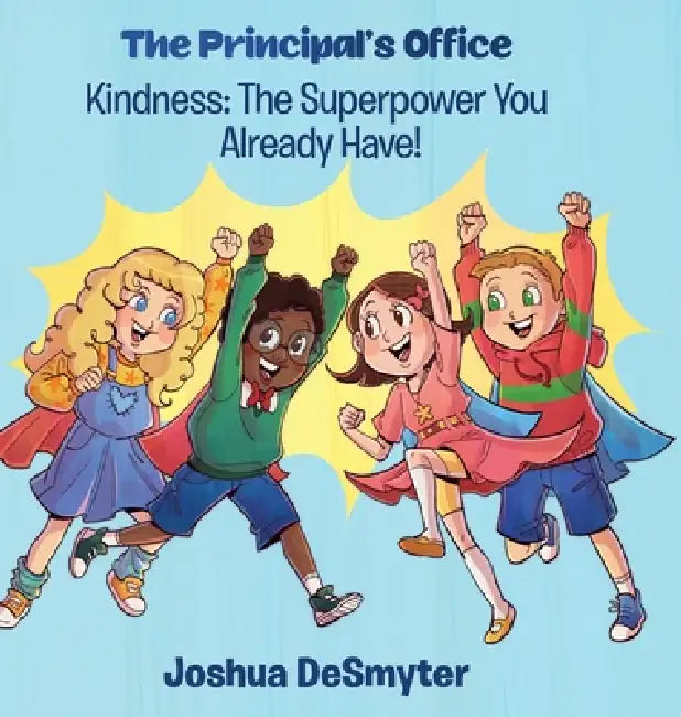 Kindness: The Superpower You Already Have! by Joshua Desmyter