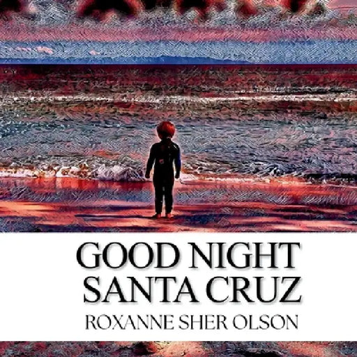 Good Night Santa Cruz by Roxanne Olson