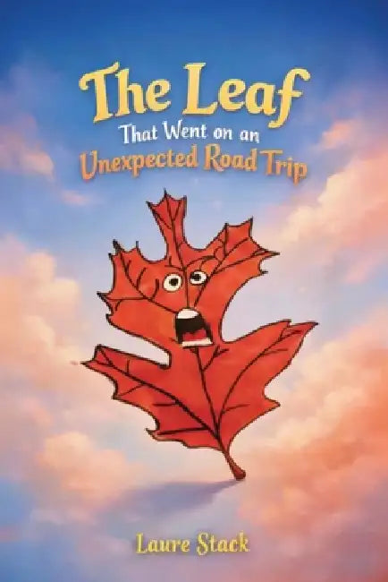 The Leaf That Went On An Unexpected Road Trip by Laure Stack