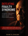 D E F E A T I N G F R A I L T Y S Y N D R O M E: The Silent Killer Among the Elderly - A Complete Guide to Risk Factors, Diagnosis, Assessment, Preven by Mary K. Daigre