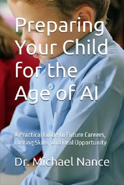 Preparing Your Child for the Age of AI by Michael H. Nance