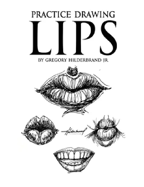 Practice Drawing Lips by Jr. Hilderbrand Gregory