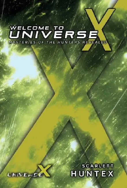 Welcome to Universe X: Mysteries of the Hunters Revealed by Scarlett Huntex