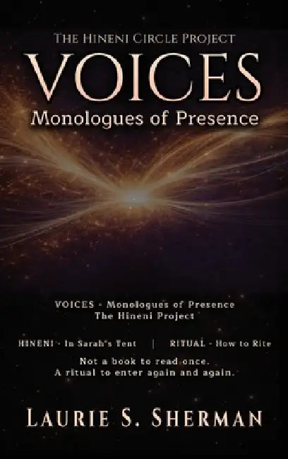 Hineni - Voices: Monologues of Presence by Laurie S. Sherman