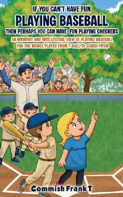If You Can't Have Fun Playing Baseball Then Perhaps You Can Have Fun Playing Checkers by Commish Frank T.