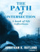 The Path of Intersection: A Book of Life Reflections: Volume: 1 by Jonathan K. Rutland