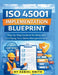 ISO 45001 Implementation Blueprint: Step-by-Step Guide to Building and Certifying Your Safety Management System by Daniel Smith