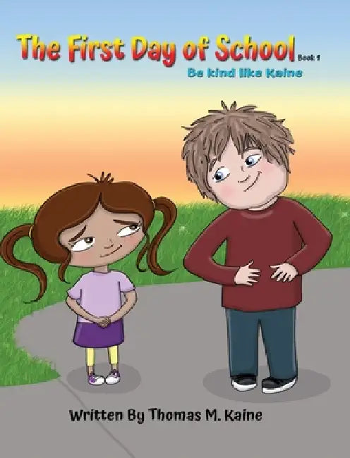 The first day of school: Be kind like Kaine by Thomas M. Kaine, Debbie J. Hefke