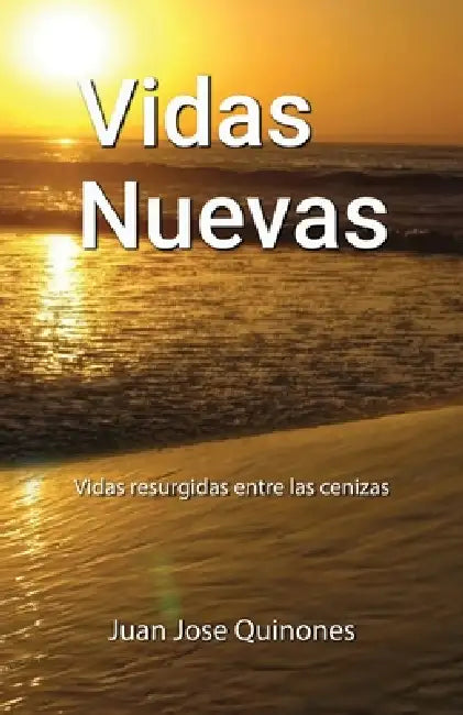 Vidas Nuevas: Vidas resurgidas entre las cenizas by Juan Jose Quinones