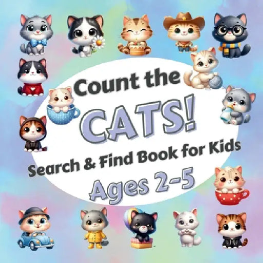 Count The Cats!: Search & Find Book for Kids Ages 2-5. Learn to Count with Funny Kittens. Activity Book by Sylvia Robins