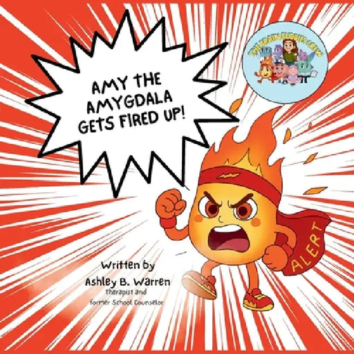 Amy the Amygdala Gets Fired Up! by Ashley B. Warren