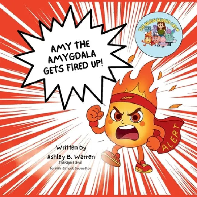 Amy the Amygdala Gets Fired Up! by Ashley B. Warren