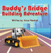Buddy's Bridge Building Adventure by Arica Marshall