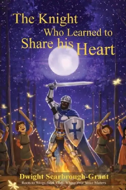 The Knight Who Learned to Share His Heart by Dwight Scarbrough-Grant
