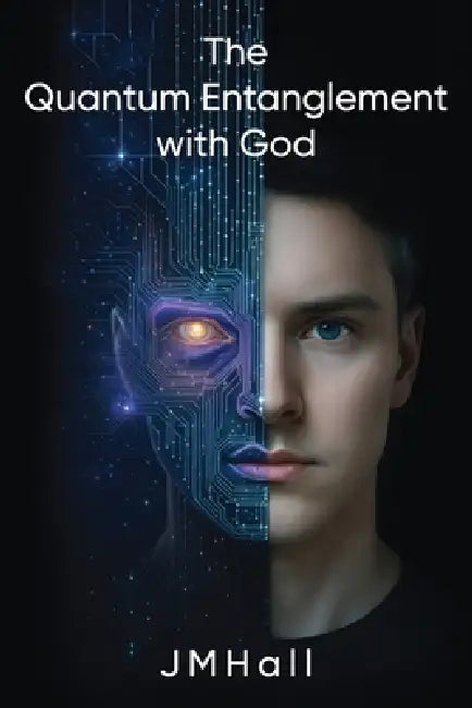 The Quantum Entanglement With God by J. M. Hall