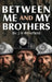 Between Me and My Brothers by J. H. Benefield