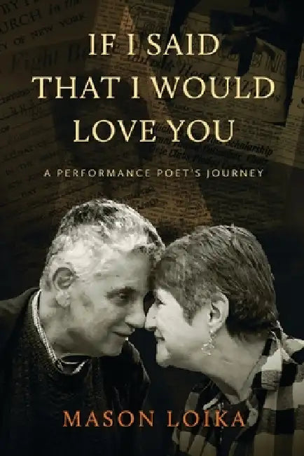 If I Said That I Would Love You: A Performance Poet's Journey by Mason Loika
