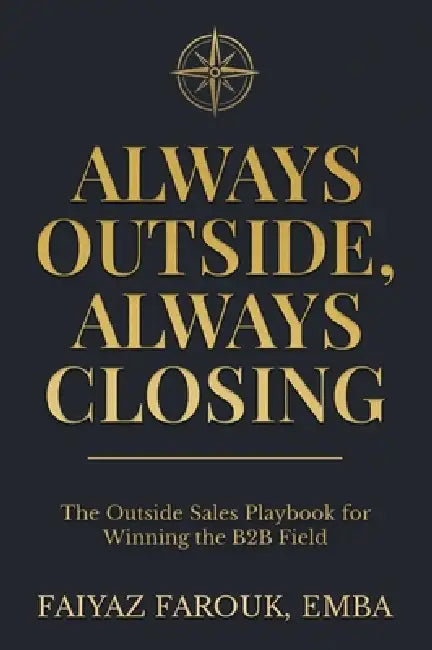 Always Outside, Always Closing The Outside Sales Playbook for Winning the B2B Field by Emba Faiyaz Farouk