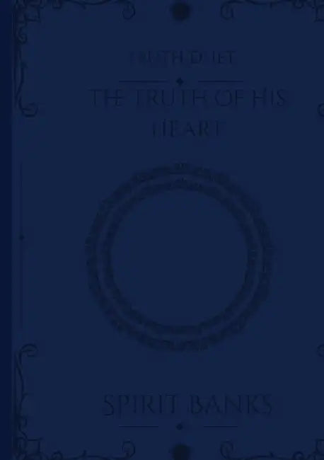 The Truth of His Heart by Spirit Banks