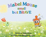 Mabel Mouse small but BRAVE by Abigail A. Elkins