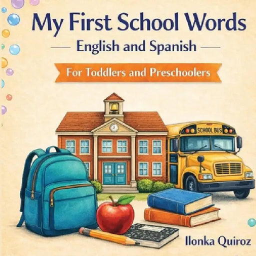 My First School Words English and Spanish by Ilonka Quiroz