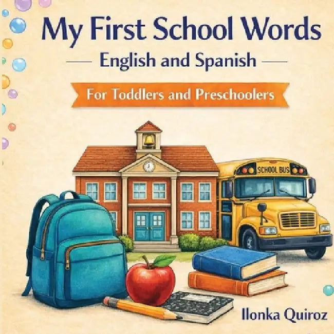 My First School Words English and Spanish by Ilonka Quiroz
