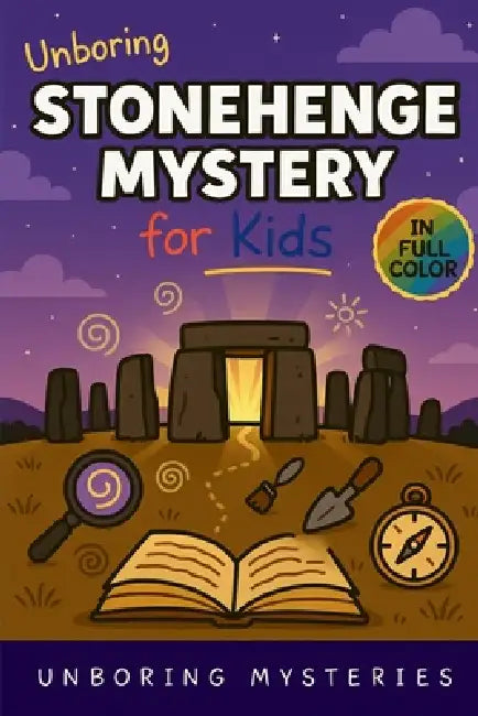 Unboring Stonehenge Mystery for Kids: Funny, Fascinating Guide to the Strangest True Stonehenge Mysteries, Hidden Secrets, and Unexplained History by Unboring Mysteries