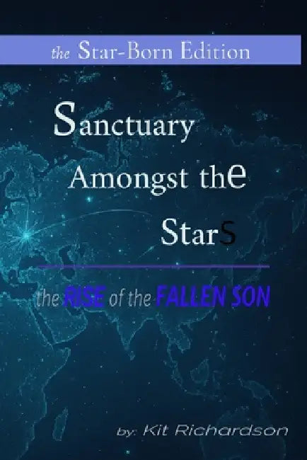 Sanctuary Amongst the Stars: The Rise of the Fallen Son by Kit Richardson