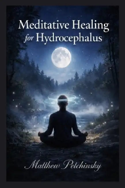 Meditative Healing for Hydrocephalus by Matthew Petchinsky