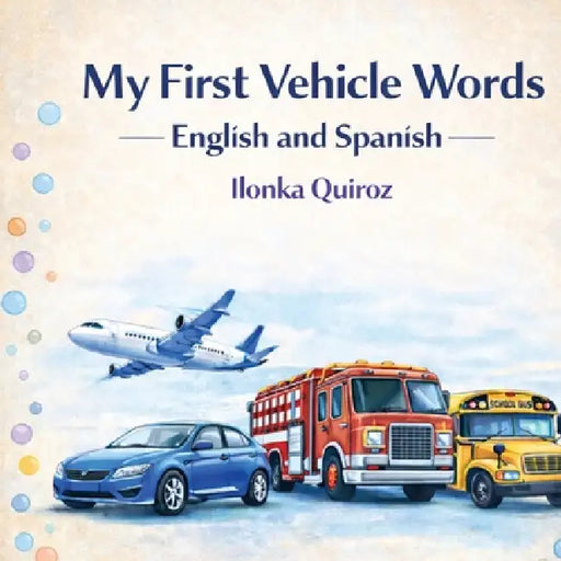 My First Vehicle Words English and Spanish by Ilonka Quiroz