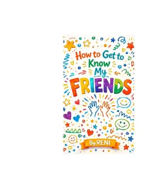How to Get To Know My Friends by Reni Reni, Renita Folds