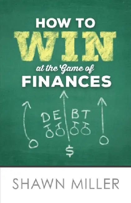 How to Win at the Game of Finances by Shawn T. Miller
