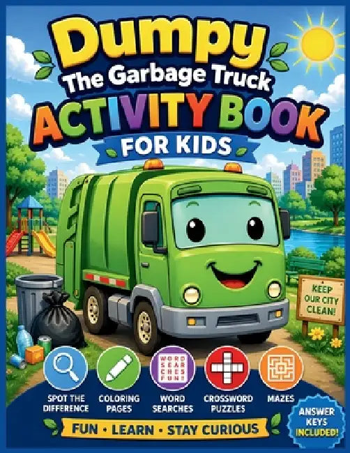 Dumpy The Garbage Truck Activity Book For Kids: Fun Spot the Difference, Coloring Pages, Word Searches, Crossword Puzzles, and Mazes with Answer Keys by Roggie Clark, Raj Clark