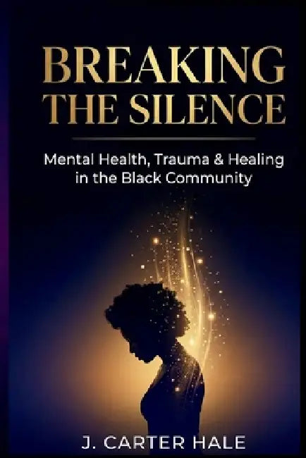 Mental Health, Trauma, and Therapy in the Black Community by J. Carter Hale