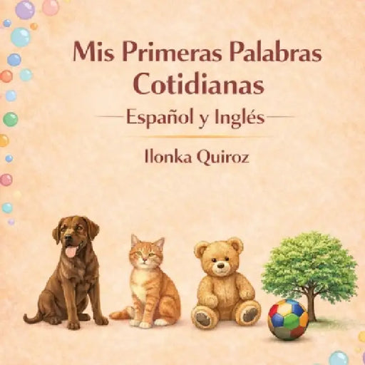 Mis Primeras Palabras Cotidianas Español y Inglés by Ilonka Quiroz