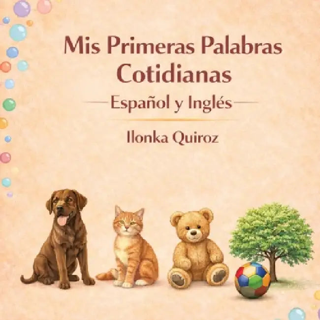 Mis Primeras Palabras Cotidianas Español y Inglés by Ilonka Quiroz