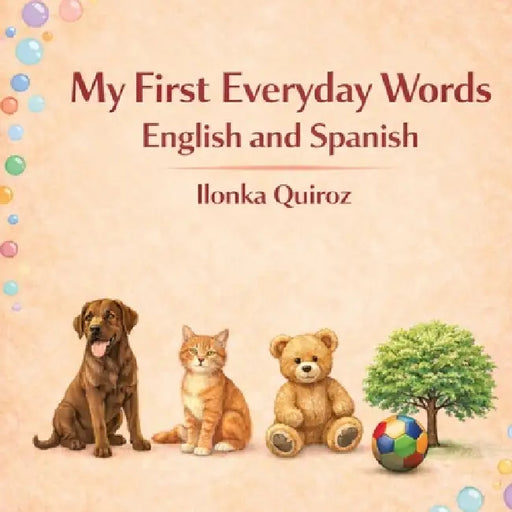 My First Everyday Words English and Spanish by Ilonka Quiroz