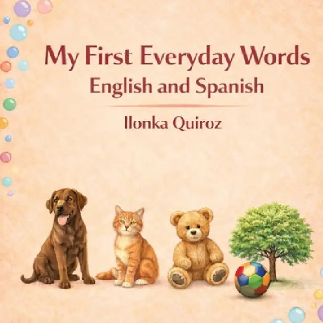 My First Everyday Words English and Spanish by Ilonka Quiroz