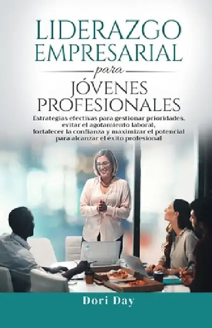 Liderazgo empresarial para jóvenes profesionales by Dori Day