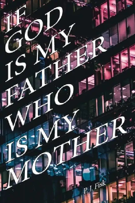 If God Is My Father, Who Is My Mother? by Paula J. Fisk
