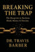 Breaking the Trap: The Blueprint To Reclaim Mind, Money And Destiny by Travis Barber
