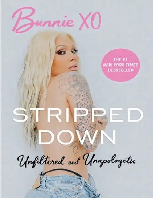 Stripped Down: Unfiltered And Unapologetic-A Modern-Day Memoir from the Trailer Parks of Vegas to Nashville and Podcast Stardom by Bunnie Xo