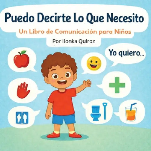 Puedo Decirte Lo Que Necesito: Un Libro de Comunicación para Niños by Ilonka Quiroz