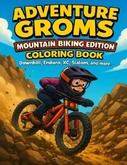Adventure Groms: Downhill, Enduro, XC, Slalom & More Action Sports Coloring Book for Kids & All Ages by Adventure Groms