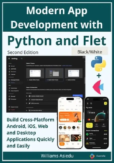 Modern App Development with Python and Flet: Build Cross-Platform Android, iOS, Web and Desktop Applications Quickly and Easily by Williams Asiedu